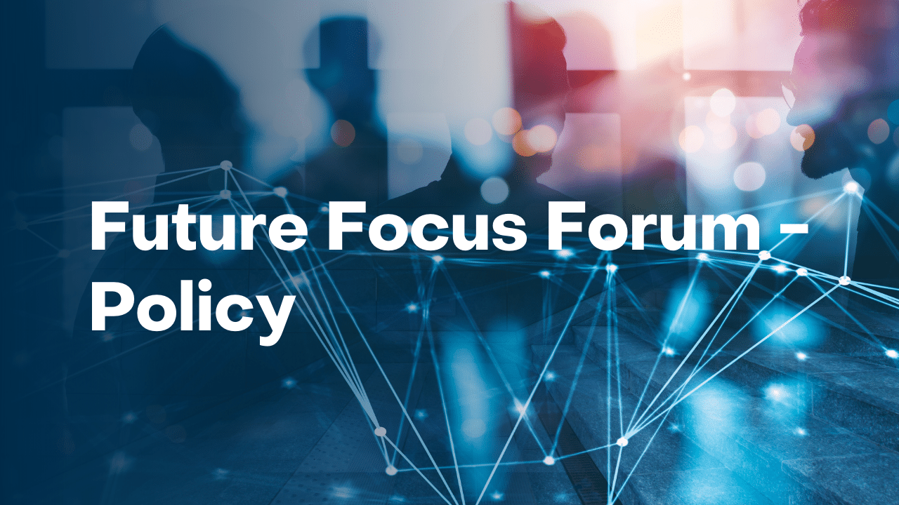 Future Focus Forum – Policy